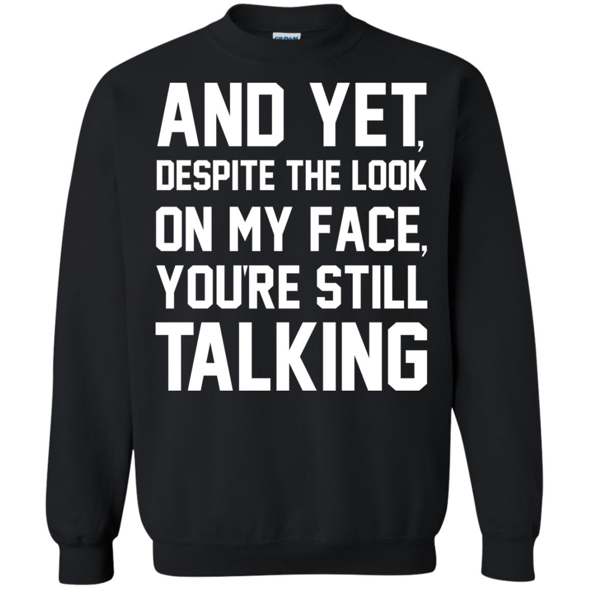And Yet Despite The Look On My Face You're Still Talking T-shirt Black