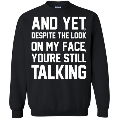 And Yet Despite The Look On My Face You're Still Talking T-shirt Black