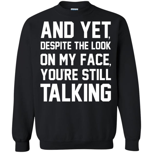 And Yet Despite The Look On My Face You're Still Talking T-shirt Black