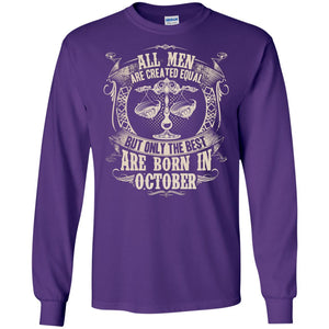 All Men Are Created Equal, But Only The Best Are Born In October T-shirtG240 Gildan LS Ultra Cotton T-Shirt
