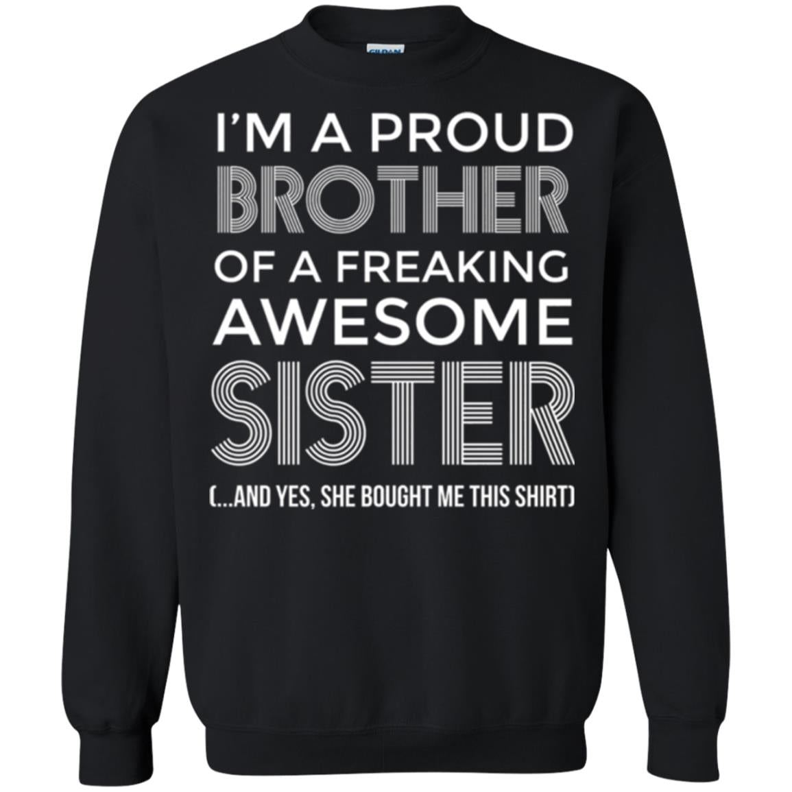 Brother T-shirt I_m A Proud Brother Of Freaking Awesome Sister And Yes She Bought Me This Shirt Black