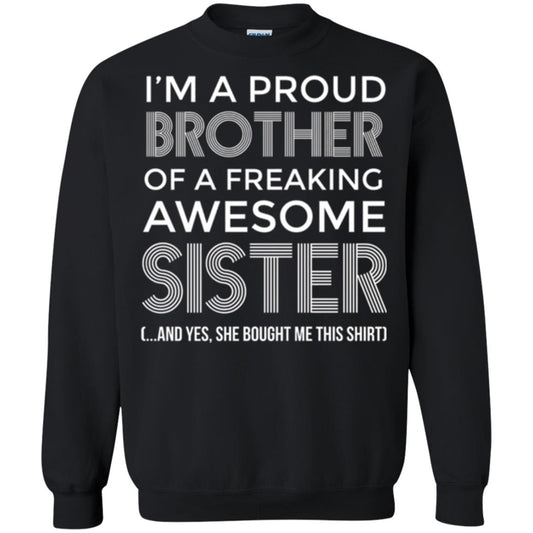 Brother T-shirt I_m A Proud Brother Of Freaking Awesome Sister And Yes She Bought Me This Shirt Black
