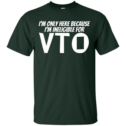 Only Here Because I_m Ineligible For Vto T-shirt Forest