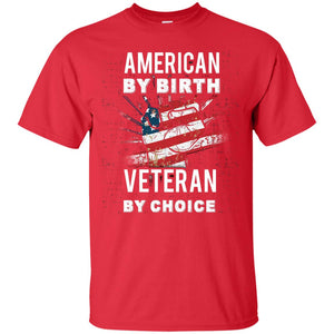 American By Birth Veteran By Choice Independence Day 4th July ShirtG200 Gildan Ultra Cotton T-Shirt