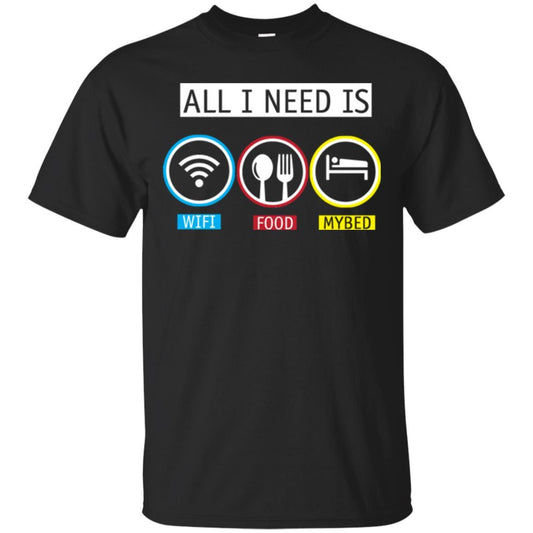 All I Need Is Wifi Food My Bed T-shirt Black