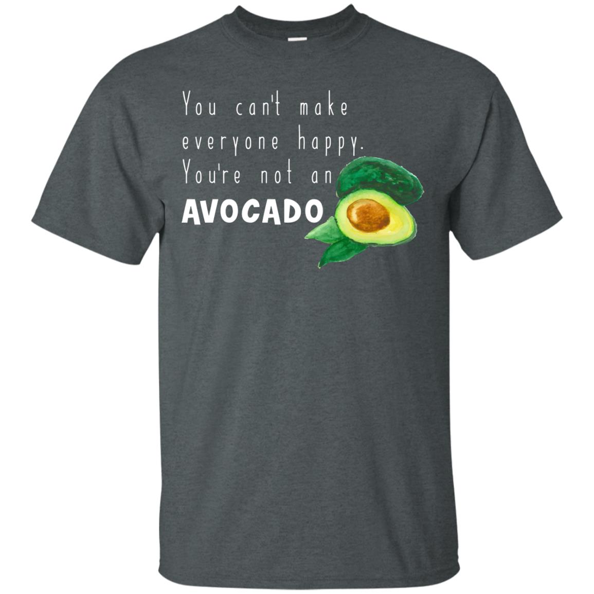 You Cant Make Everyone Happy Avocado Shirt Dark Heather