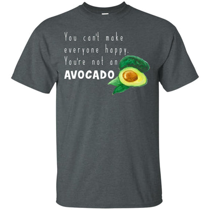 You Cant Make Everyone Happy Avocado Shirt Dark Heather