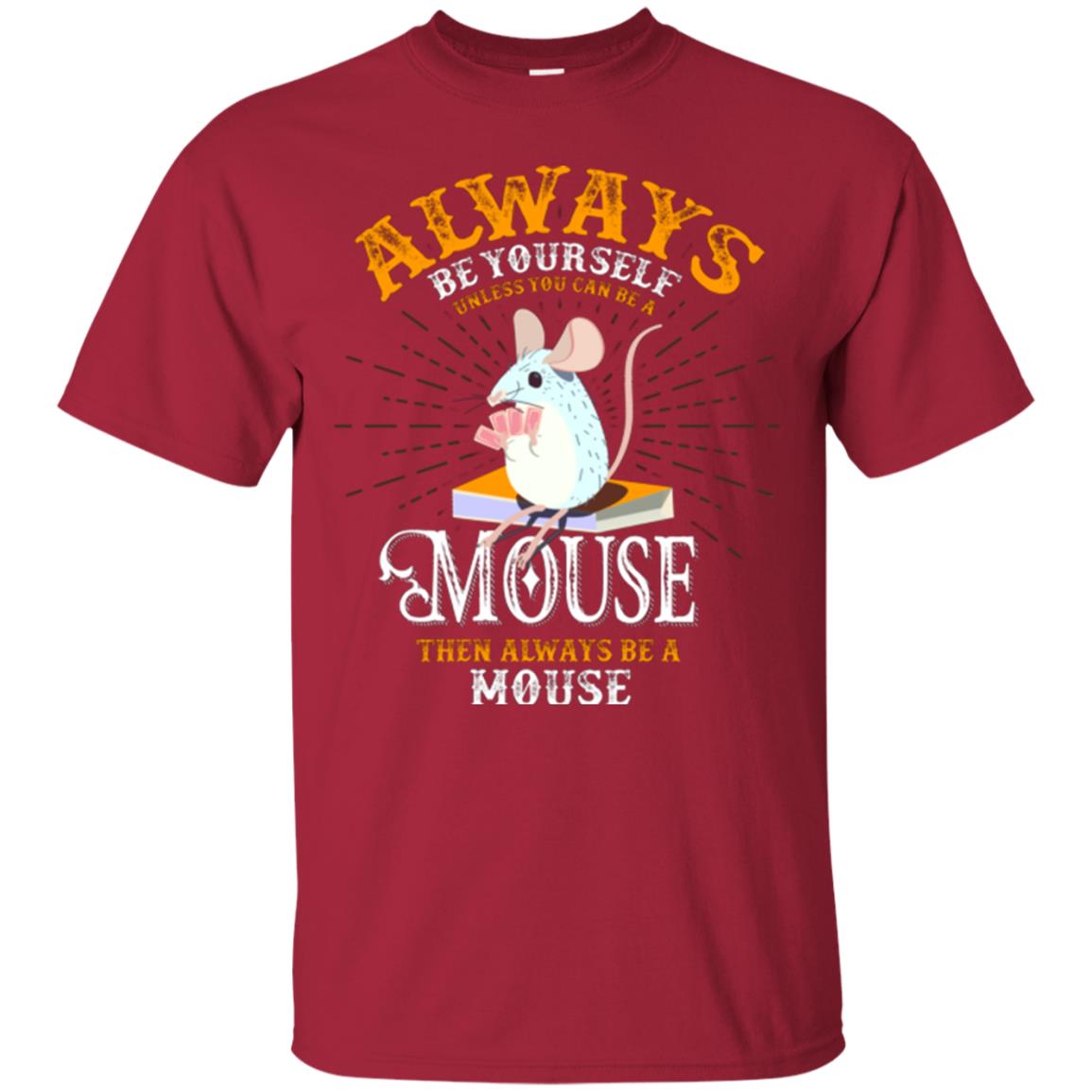 Mouse T-shirt Always Be Yourself Unless You Can Be A Mouse Cardinal