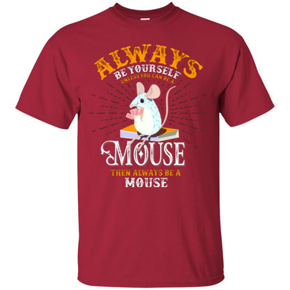 Mouse T-shirt Always Be Yourself Unless You Can Be A Mouse Cardinal