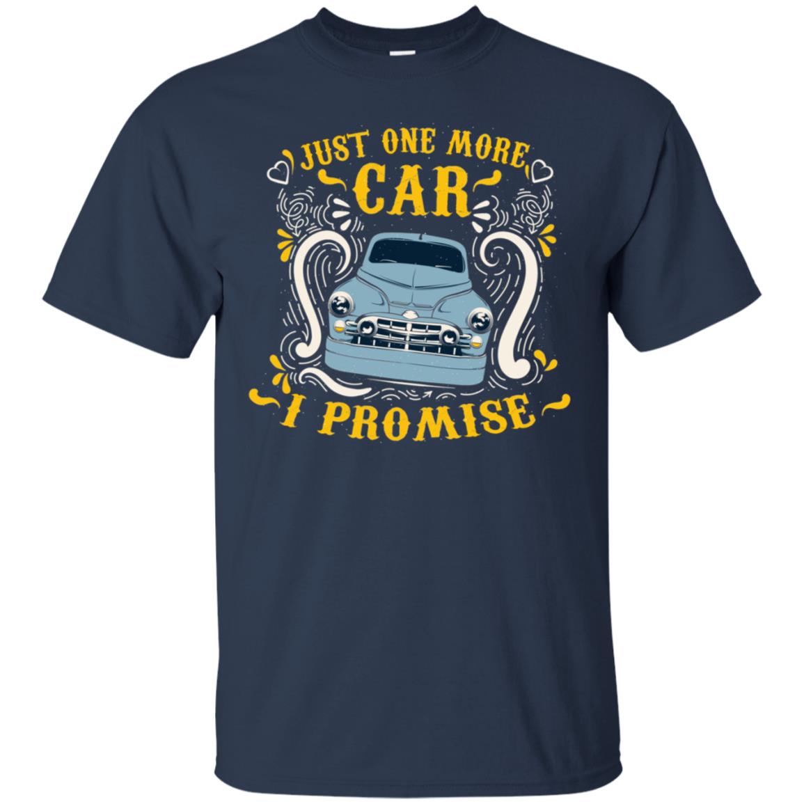 Just One More Car I Promise Car Lovers Gift Shirt For Mens Or Womens Navy