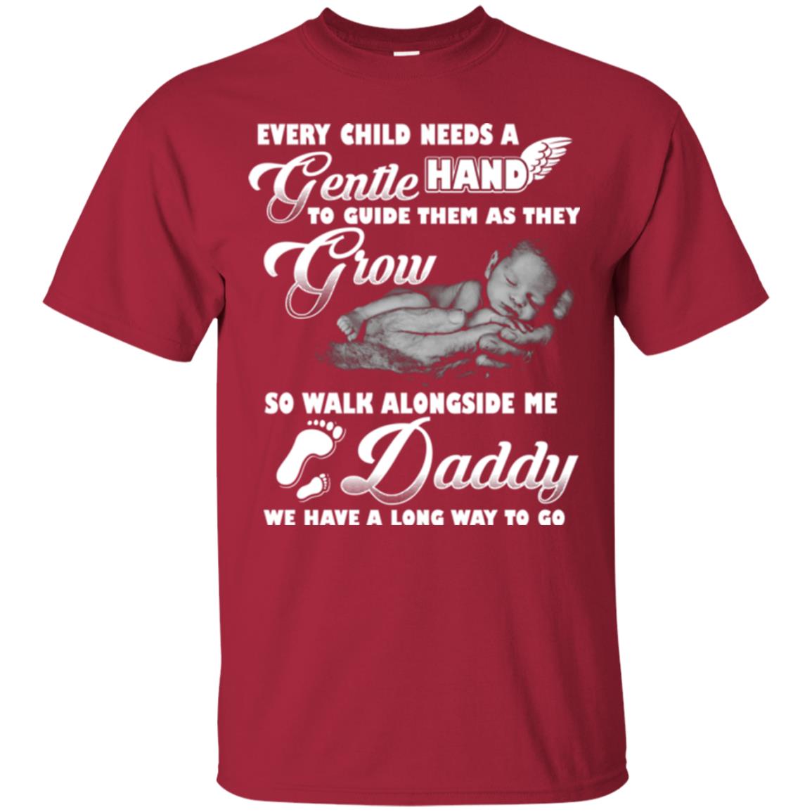 Every Child Needs A Gentle Hand To Guide Them As They Grow So Walk Alongside Me Daddy T-shirt Cardinal