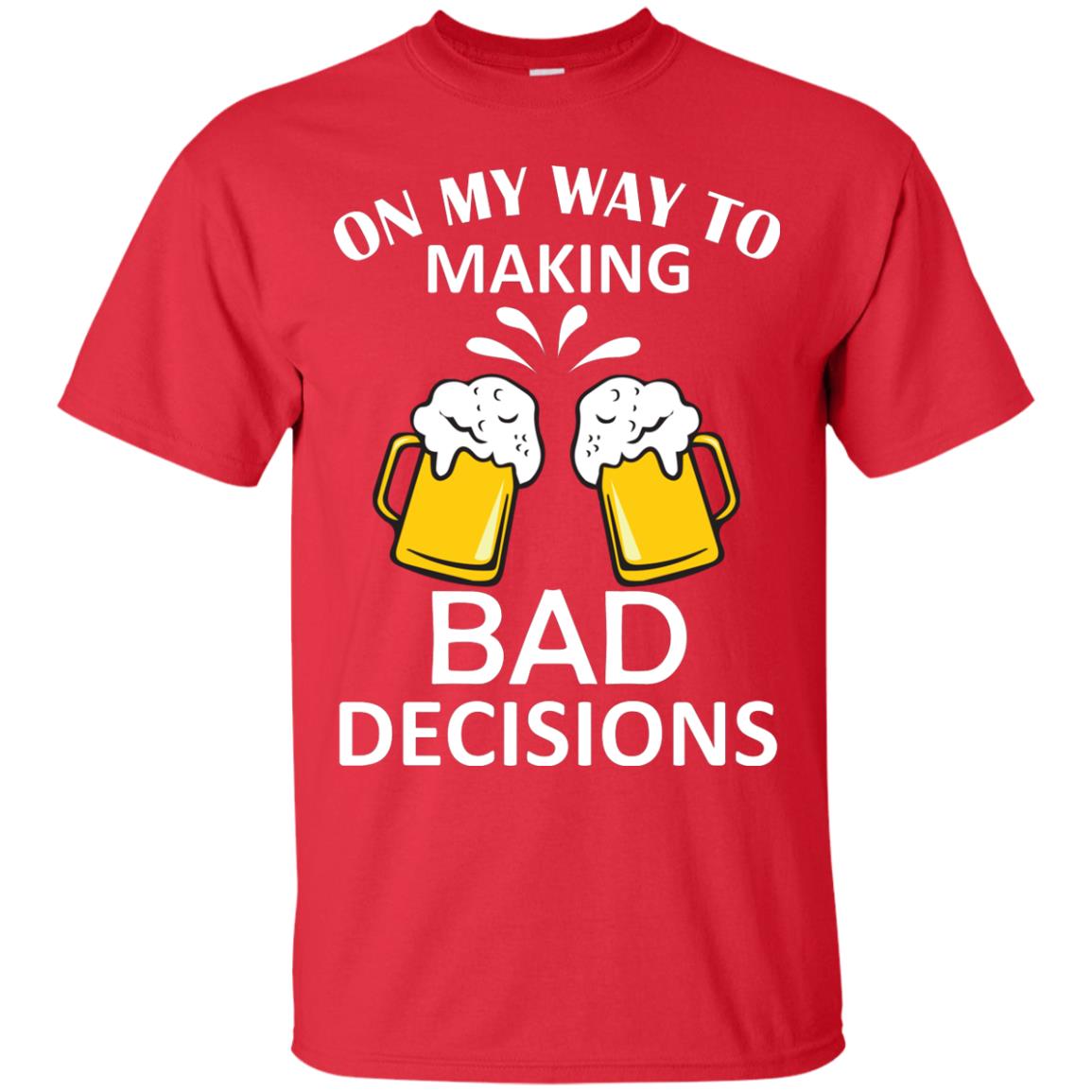 On My To Making Bad Decisions Beer Lovers Shirt Red