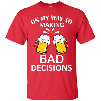 On My To Making Bad Decisions Beer Lovers Shirt Red