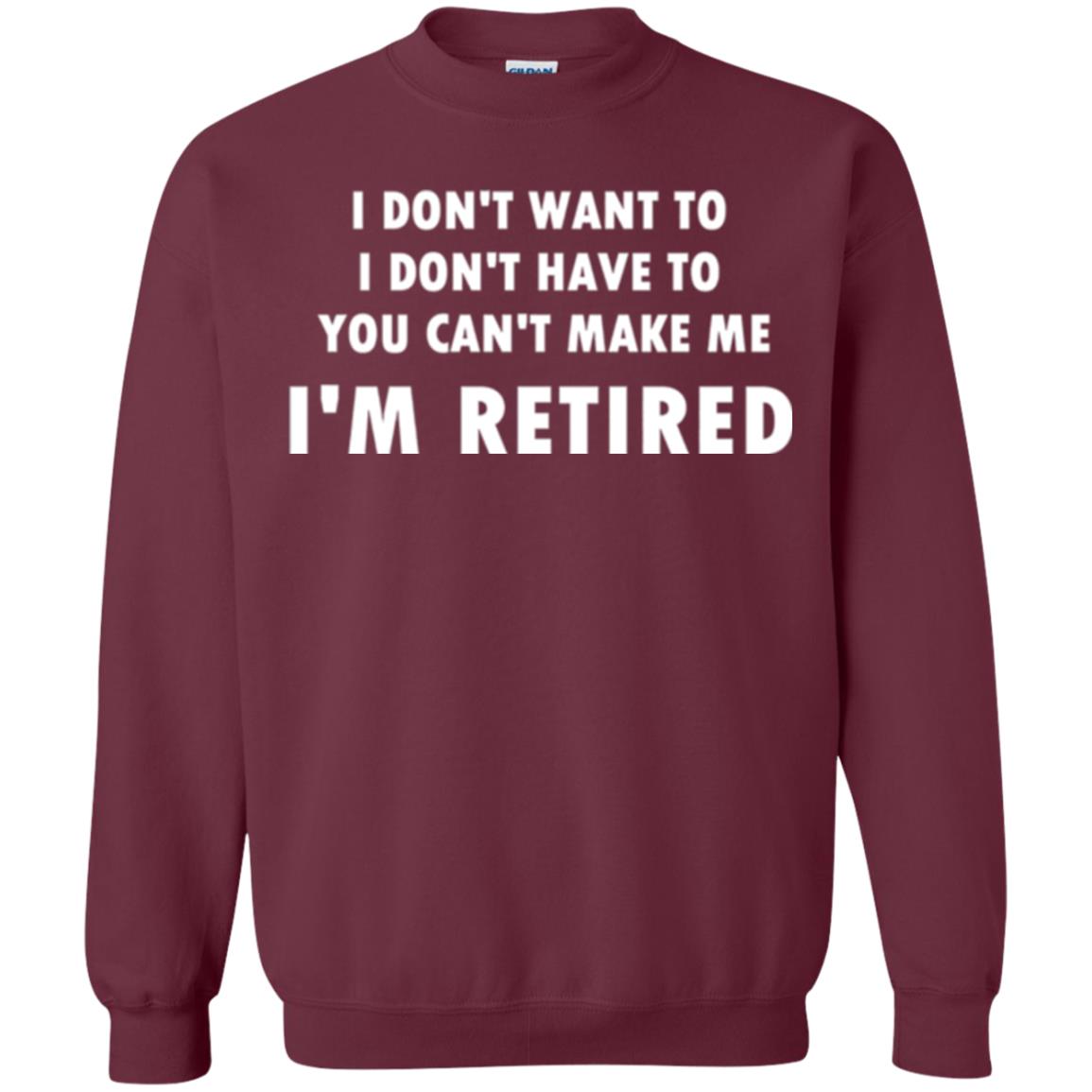 You Can't Make Me I'm Retired Retirement Funny T-shirt Maroon