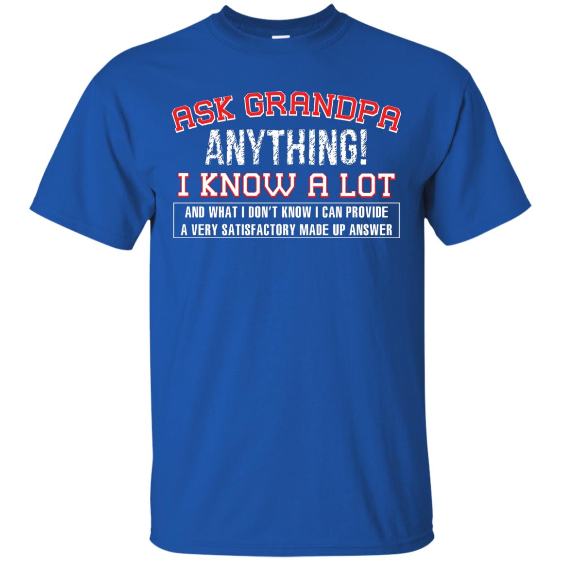 Ask Grandpa Anything I Know A Lot Funny Saying Gift Shirt For Papa Royal