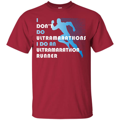 I Don't Do Ultramarathons I Do An Ultramarathon Runner Running Gift Shirt Cardinal