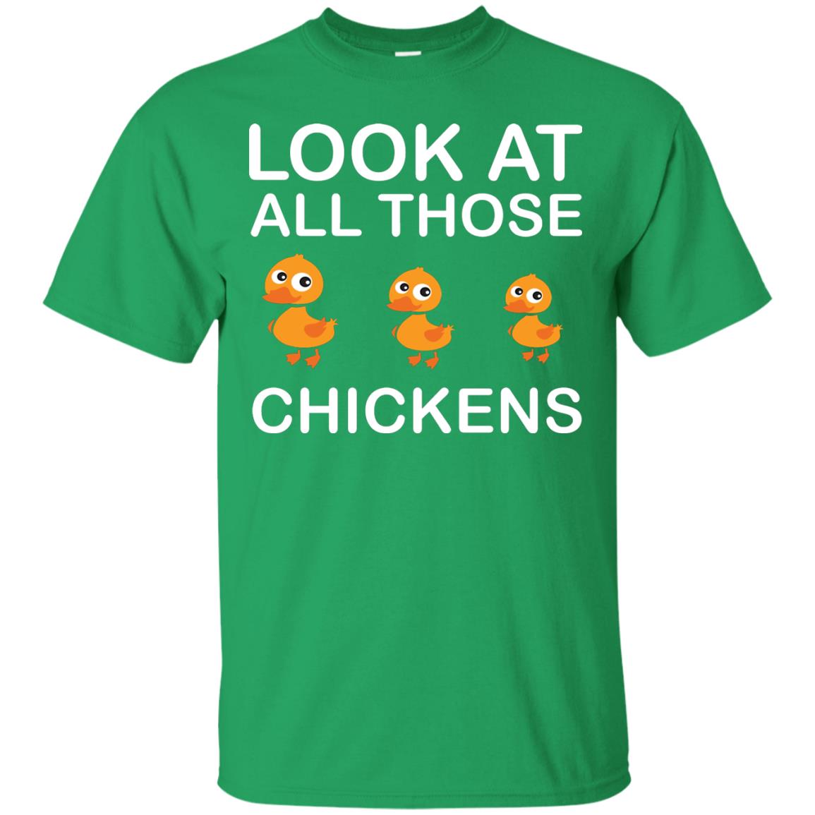 Look At All Those Chickens Funny Saying Ducks Shirt Irish Green