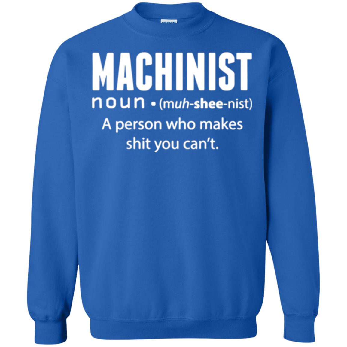 A Person Who Makes Shit You Can't Machinist Definition T-shirt Royal