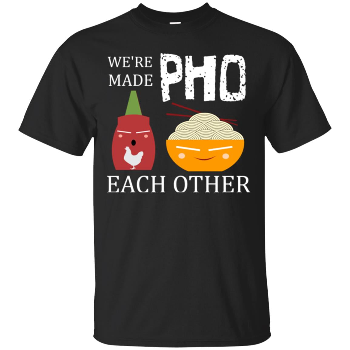 We're Made Pho Each Other Pho And Sriracha Lover T-shirt Black