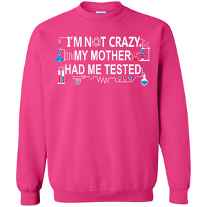 Im Not Carzy My Mother Had Me Tested Chemistry Shirt