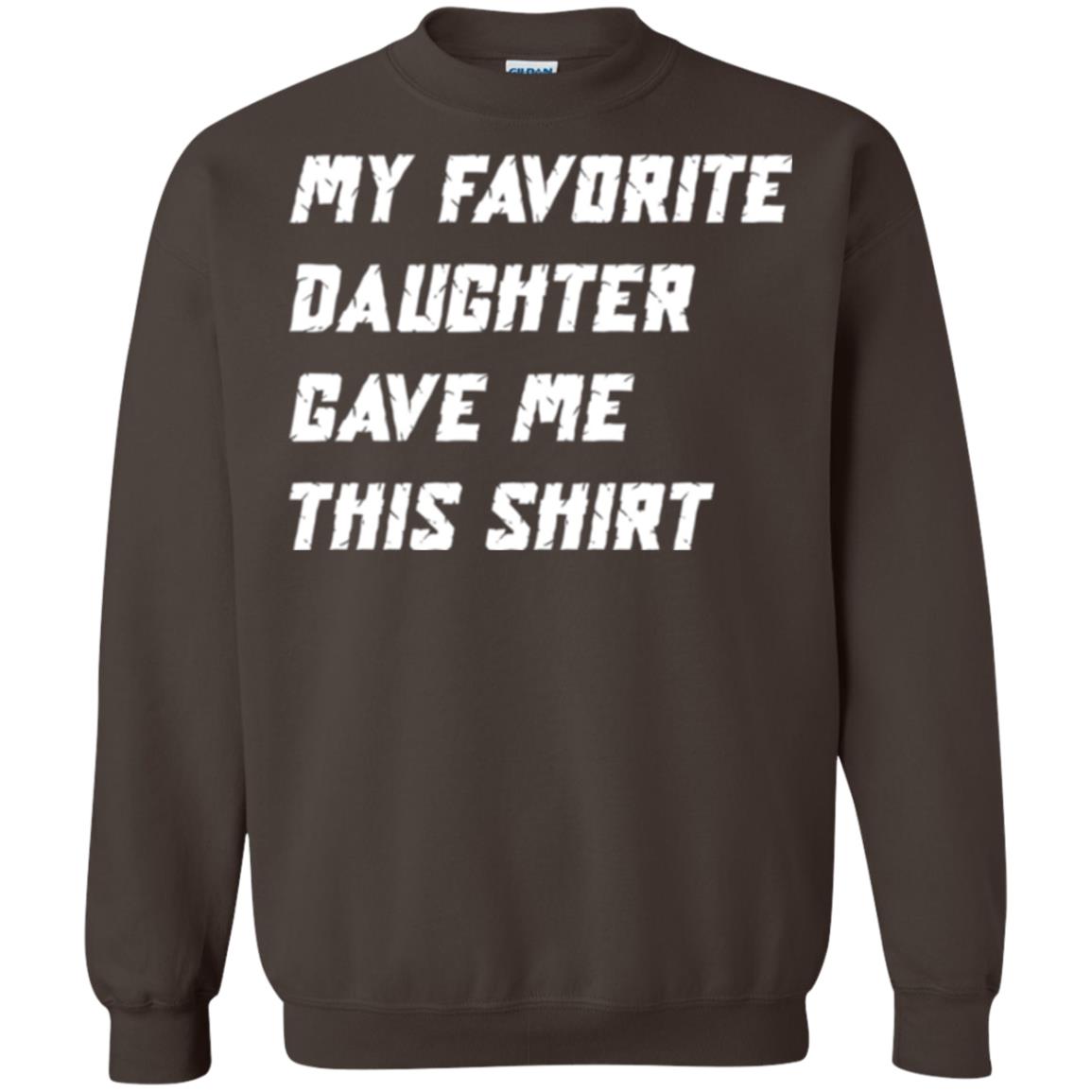 Daddy T-shirt My Favorite Daughter Gave Me This Shirt Dark Chocolate