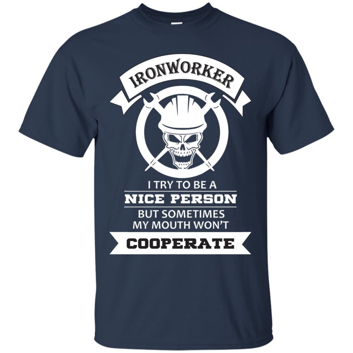 Ironworker I Try To Be A Nice Person But Sometimes My Mouth Won_t Cooperate Shirt Navy