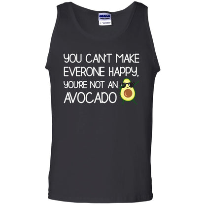 You Can_t Make Everyone Happy You_re Not An Avocado Shirt Black