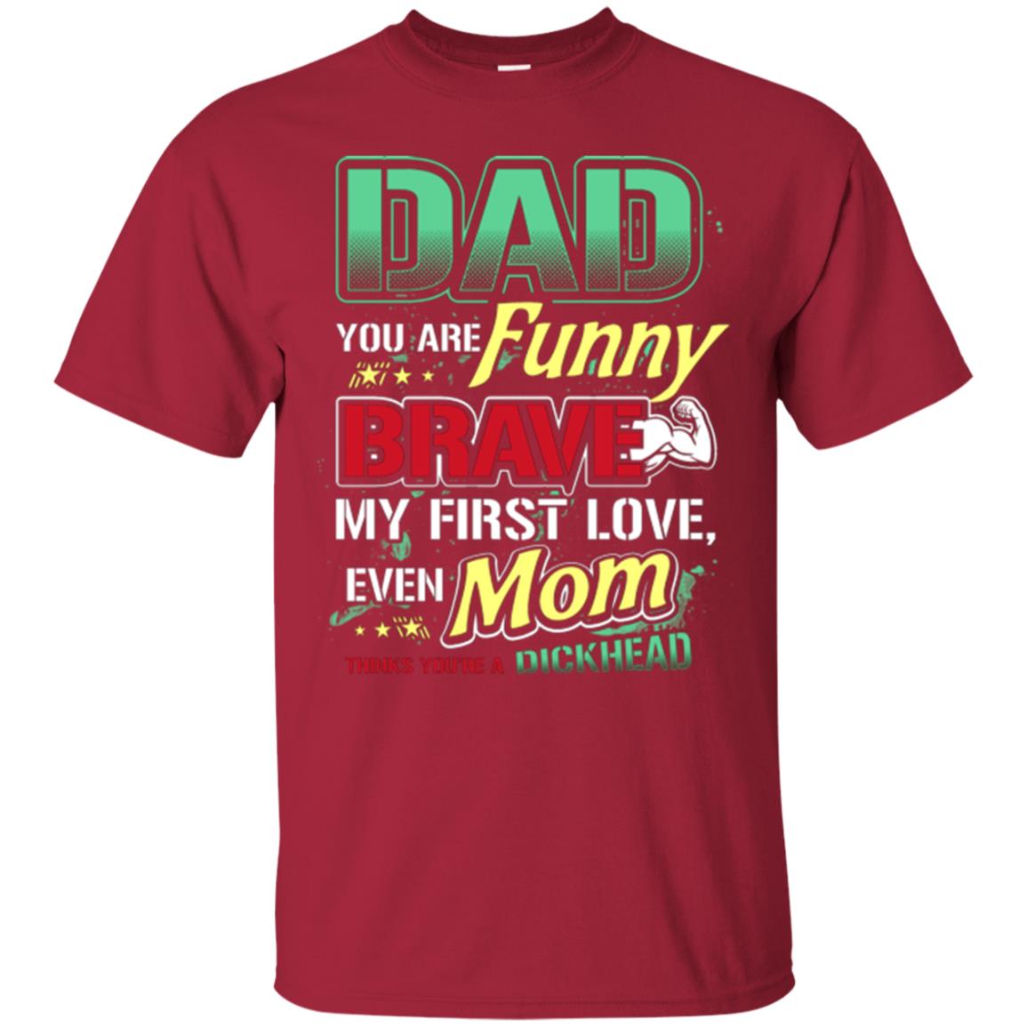 Dad You Are Funny Brave My First Love, Even Mom Thinks You're A Dickhead Cardinal