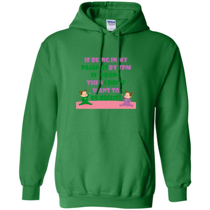 If Being In My Pajamas By 7pm Is Wrong Then I Dont Want To Be Right Shirt Irish Green