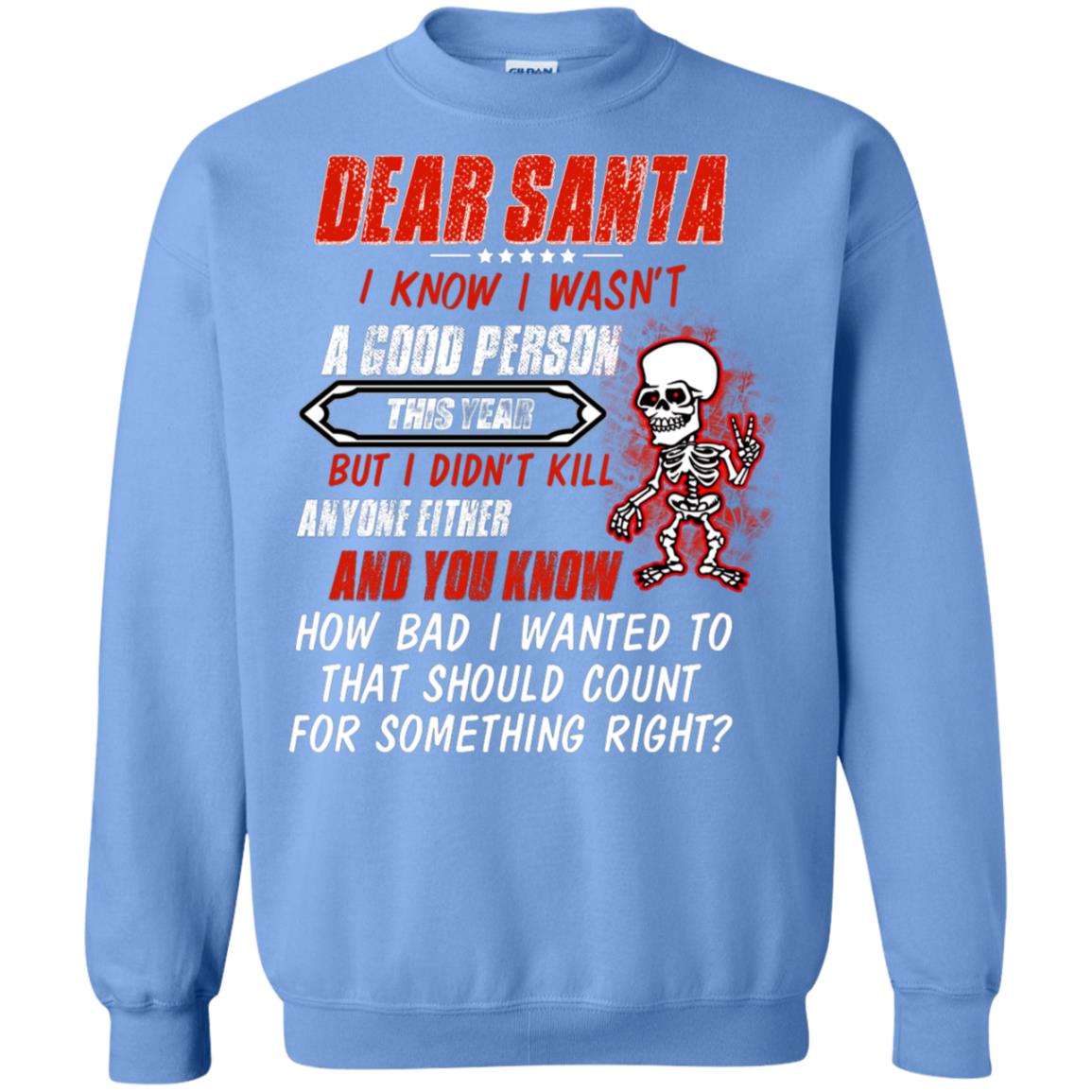 Dear Santa I Know I Wasn't A Good Person This Year But I Didn't Kill Anyone Either And You Know How Bad I Wanted To That Should Count For Something Right Carolina Blue