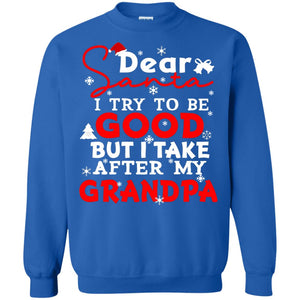Dear Santa I Try To Be Good But I Take After My Grandpa Ugly Christmas Family Matching ShirtG180 Gildan Crewneck Pullover Sweatshirt 8 oz.