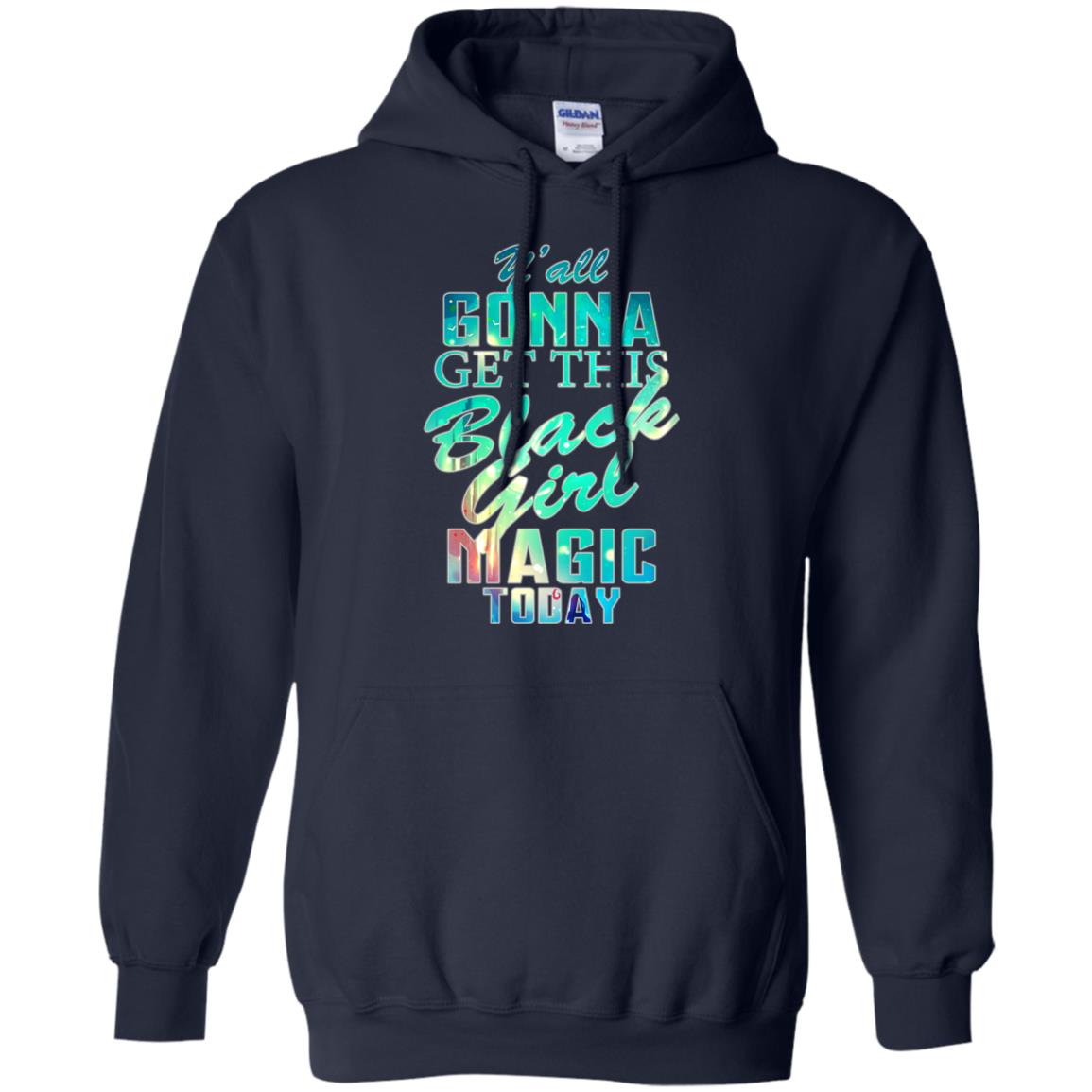Y_all Gonna Get This Black Girl Magic Today Shirt Navy