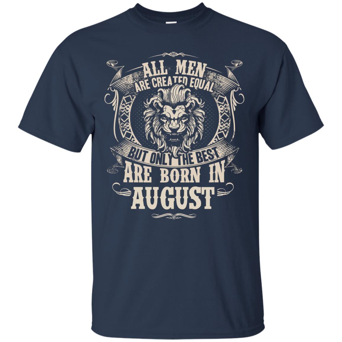 All Men Are Created Equal, But Only The Best Are Born In August T-shirt Navy
