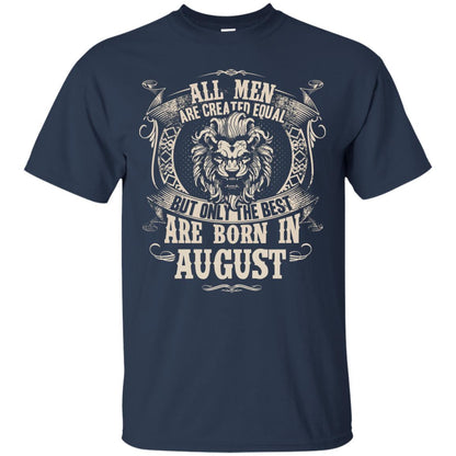 All Men Are Created Equal, But Only The Best Are Born In August T-shirt Navy