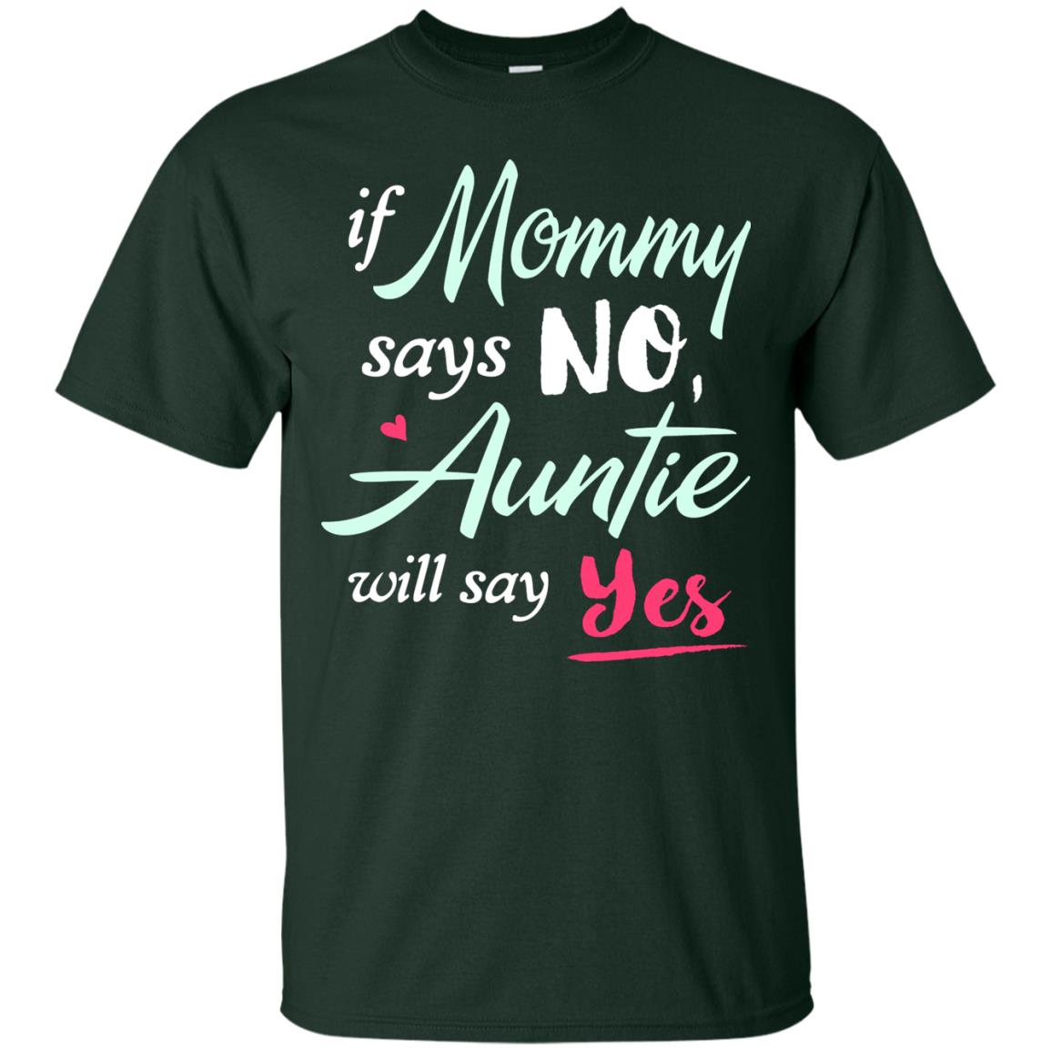 If Mommy Says No Auntie Will Say Yes Family T-shirt Forest