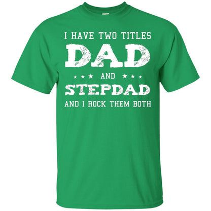 I Have Two Tittles Dad And Stepdad Shirt Irish Green