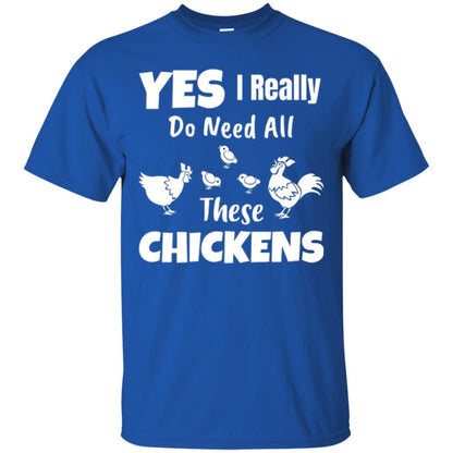 Farmer T-shirt Yes I Really Do Need All These Chickens Royal