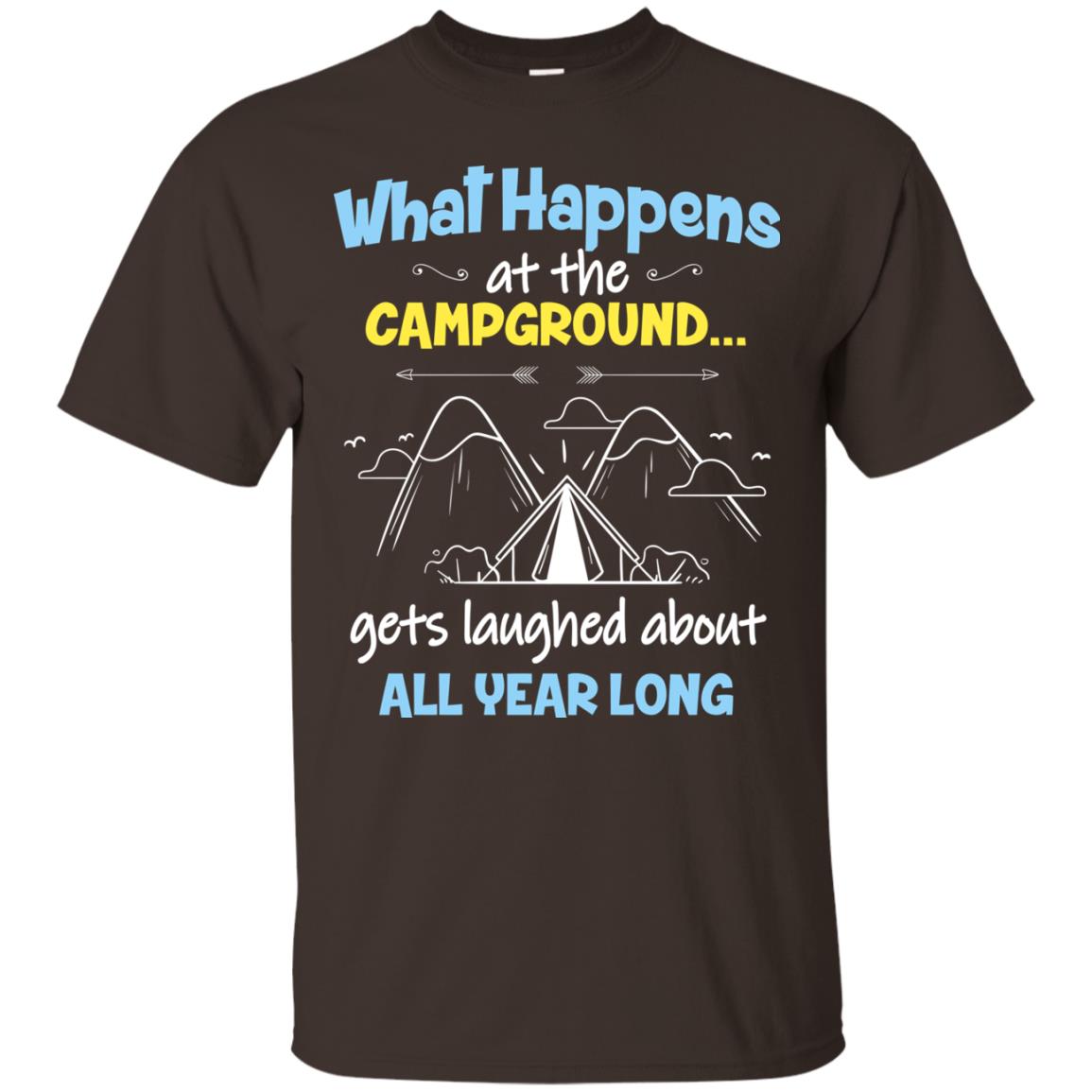 What Happens At The Campground Gets Laughed About All Year Long Camping Shirt Dark Chocolate