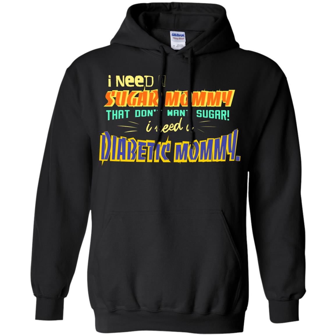 I Need A Sugar Mommy That Don't Want Sugar I Need Diabetic Mommy Shirt Black