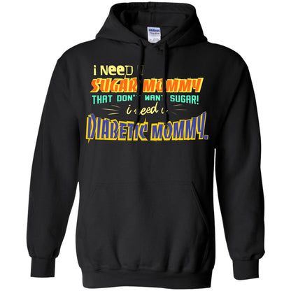 I Need A Sugar Mommy That Don't Want Sugar I Need Diabetic Mommy Shirt Black