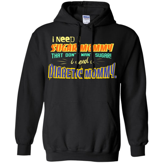 I Need A Sugar Mommy That Don't Want Sugar I Need Diabetic Mommy Shirt Black