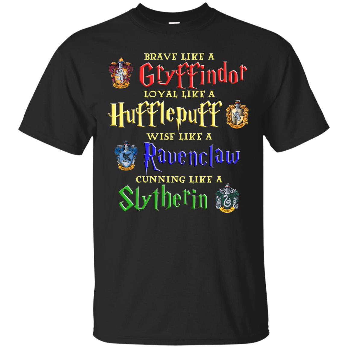 Brave Like A Gryffindor Loyal Like A Hufflepuff Harry Potter Hogwarts ShirtG200 Gildan Ultra Cotton T-Shirt