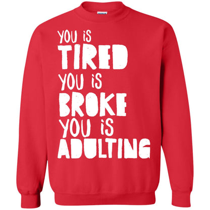 You Is Tired You Is Broke You Is Adulting Shirt Red