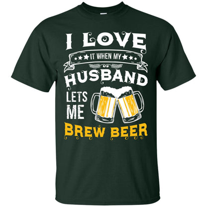 I Love It When My Husband Lets Me Brew Beer Shirt For Wife Forest