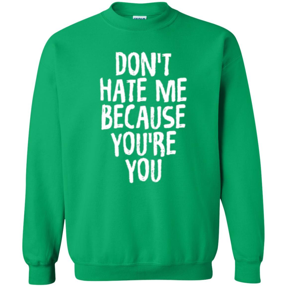 Don't Hate Me Because You_re You T-shirt Irish Green
