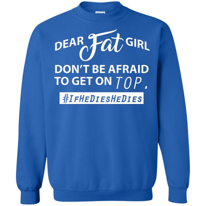 Dear Fat Girl Don_t Be Afraid To Get On Top Best Quote About Fat Girls T-shirt Royal