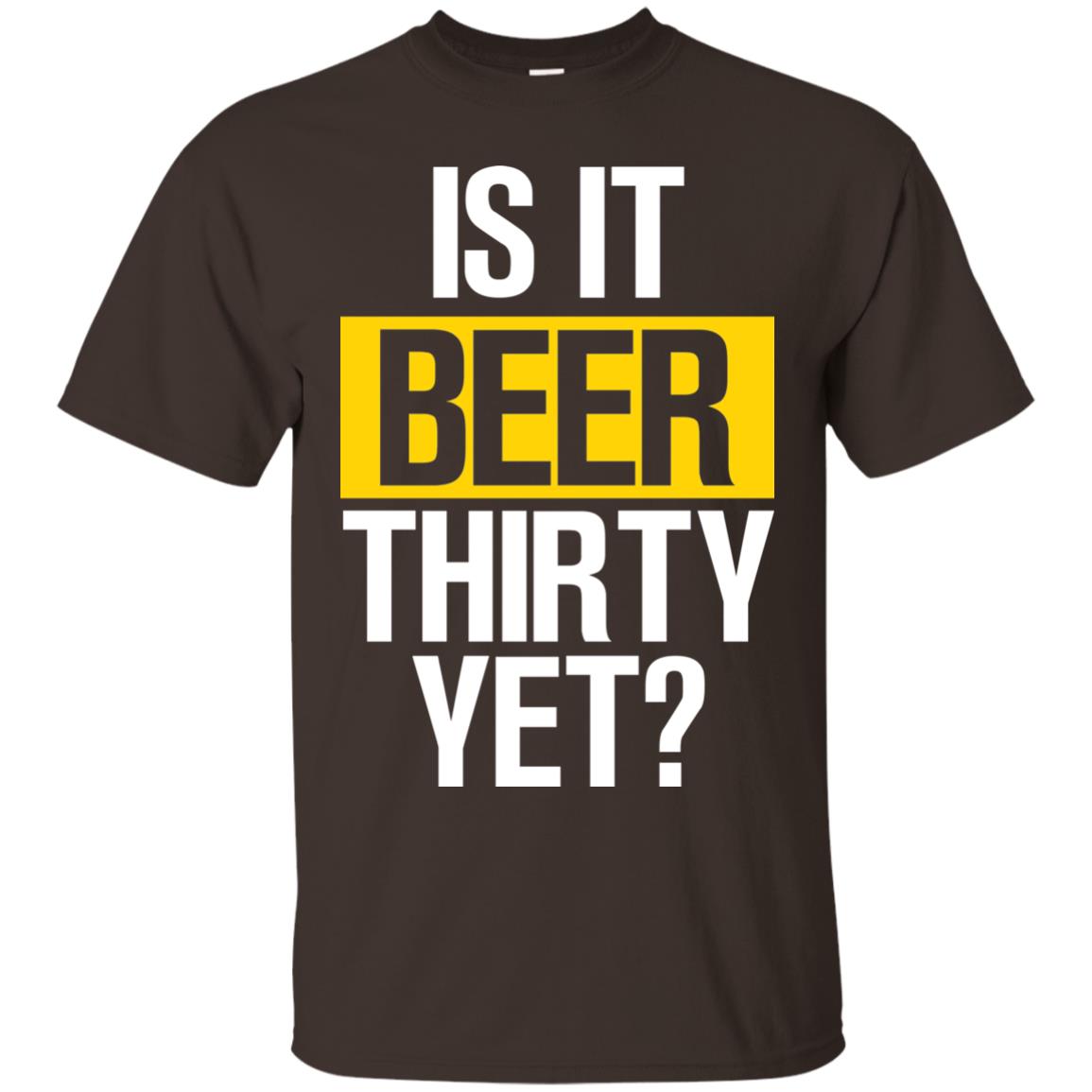 Is It Beer Thirty Yet Shirt Dark Chocolate