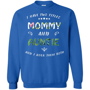I Have Two Titles Mommy And Auntie ShirtG180 Gildan Crewneck Pullover Sweatshirt 8 oz.