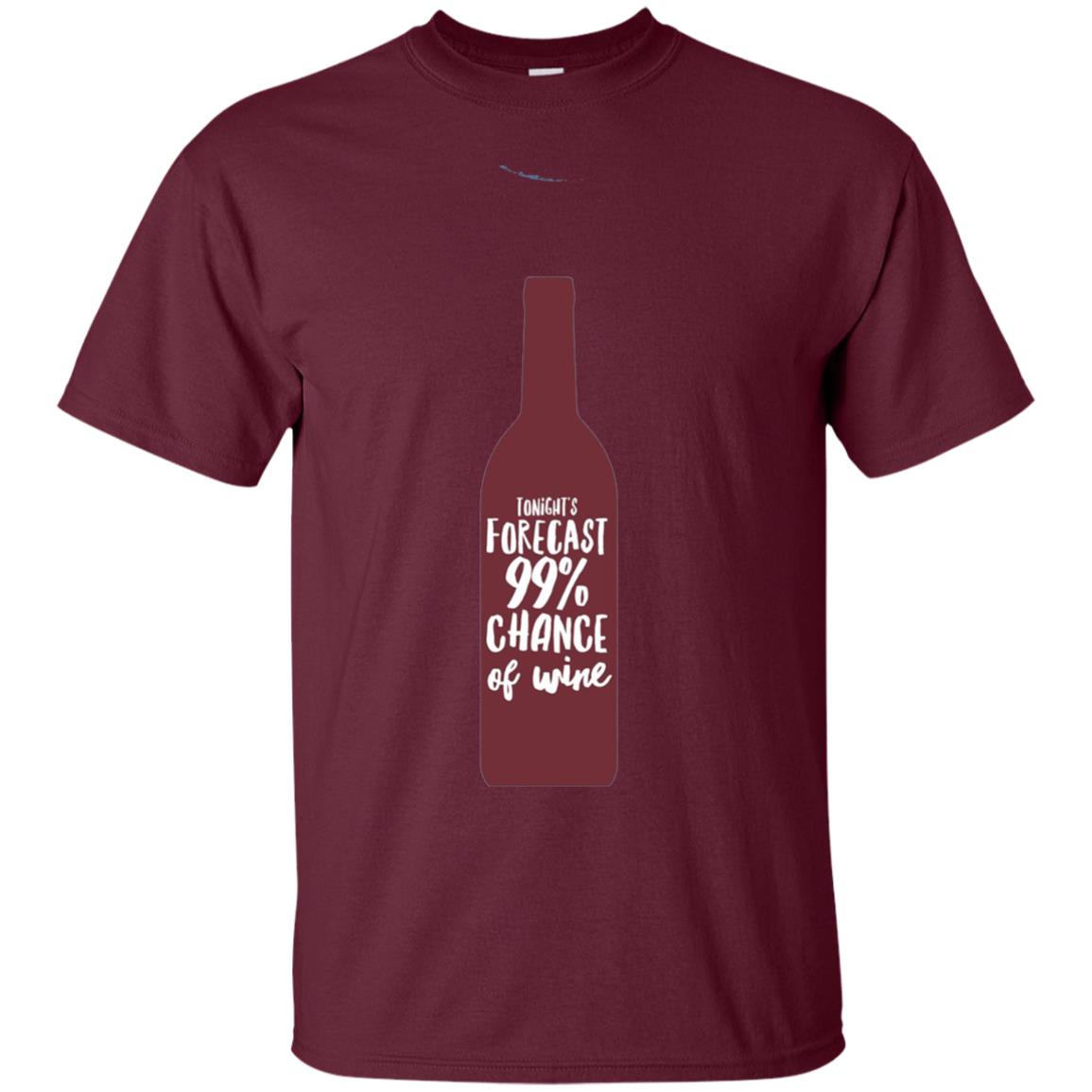Wine Forecast Tshirt Tonights Forecast 99_ Chance Of Wine Maroon