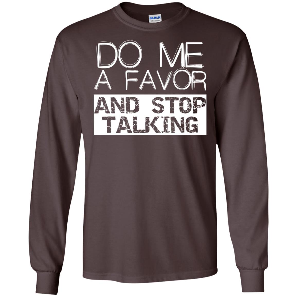 Do Me A Favor And Stop Talking Funny Shirt Dark Chocolate